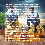 10 never compare your sucess